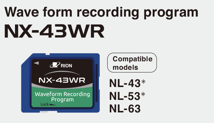 Wave form recording program NX-43WR - Compatible models NL-43* NL-53* NL-63 *NX-43EX required for NL-53/NL-43